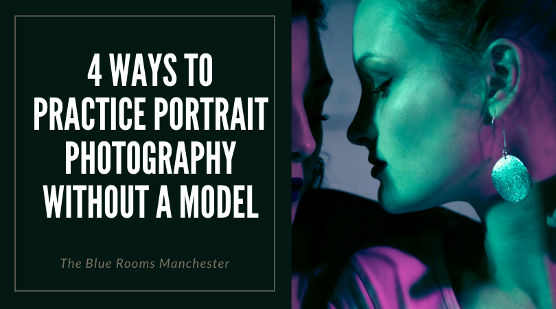 4 Ways To Practice Portrait Photography Without A Model